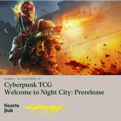 [BILET] Cyberpunk TCG - Welcome to the Night City - Prerelease 30.10.2026 (piątek)